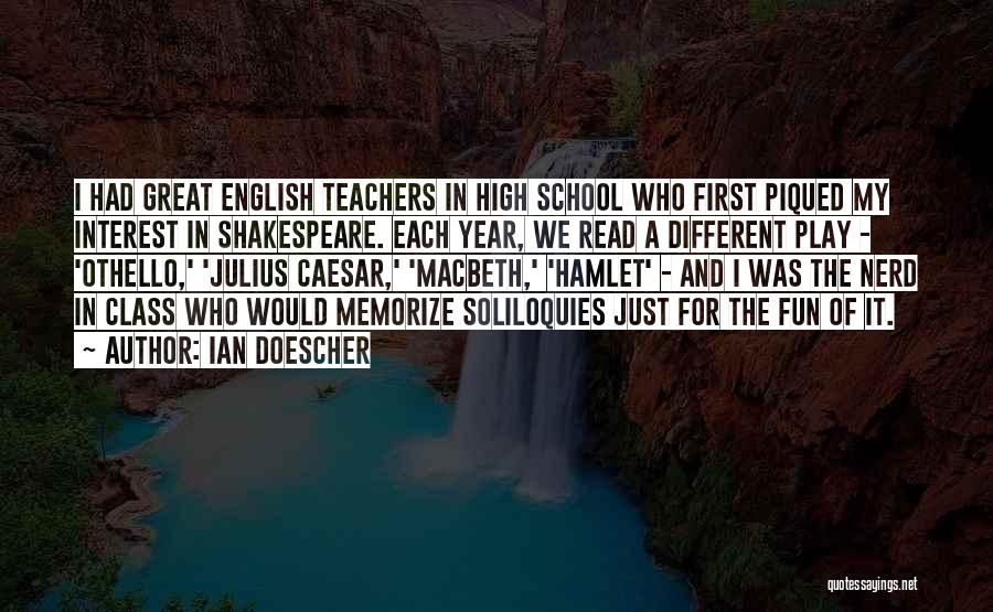 Ian Doescher Quotes: I Had Great English Teachers In High School Who First Piqued My Interest In Shakespeare. Each Year, We Read A