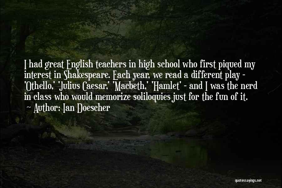 Ian Doescher Quotes: I Had Great English Teachers In High School Who First Piqued My Interest In Shakespeare. Each Year, We Read A