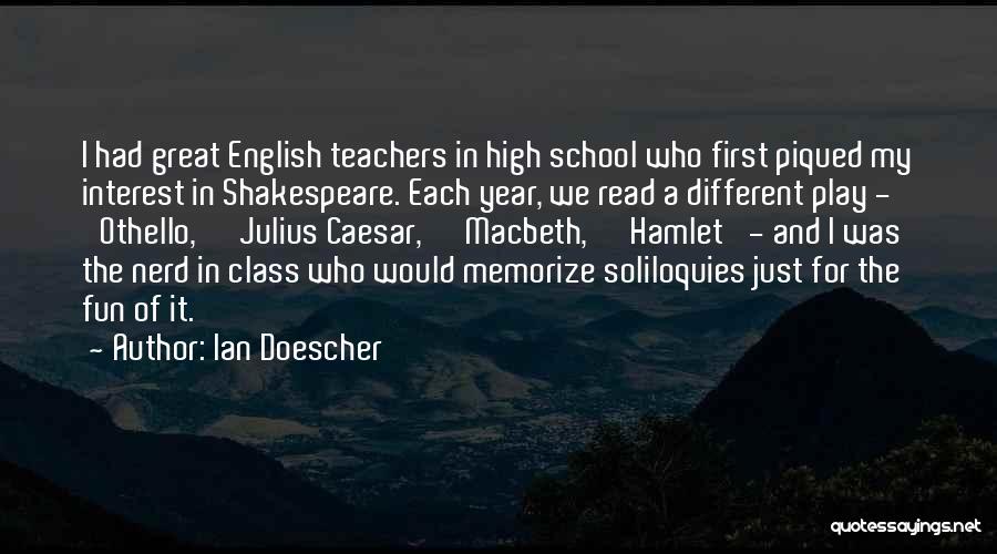 Ian Doescher Quotes: I Had Great English Teachers In High School Who First Piqued My Interest In Shakespeare. Each Year, We Read A