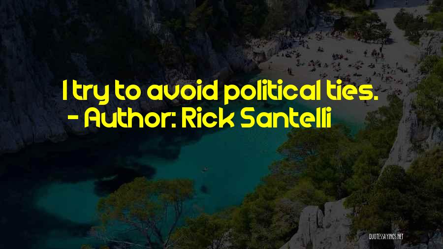 Rick Santelli Quotes: I Try To Avoid Political Ties.