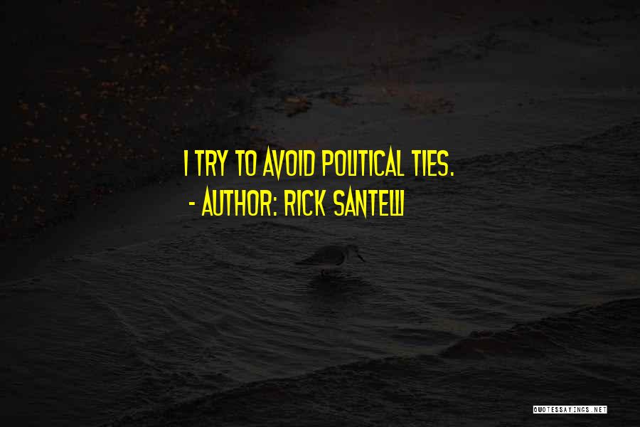 Rick Santelli Quotes: I Try To Avoid Political Ties.