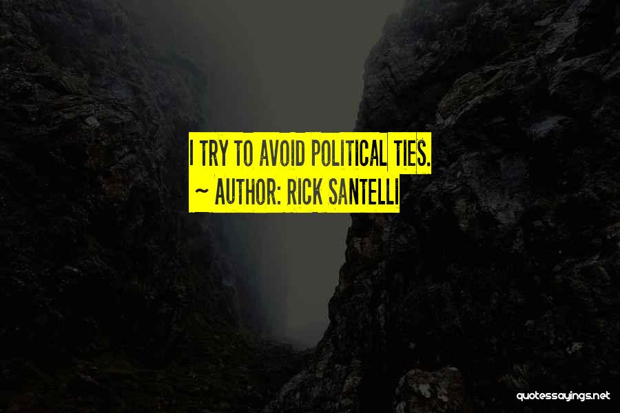 Rick Santelli Quotes: I Try To Avoid Political Ties.