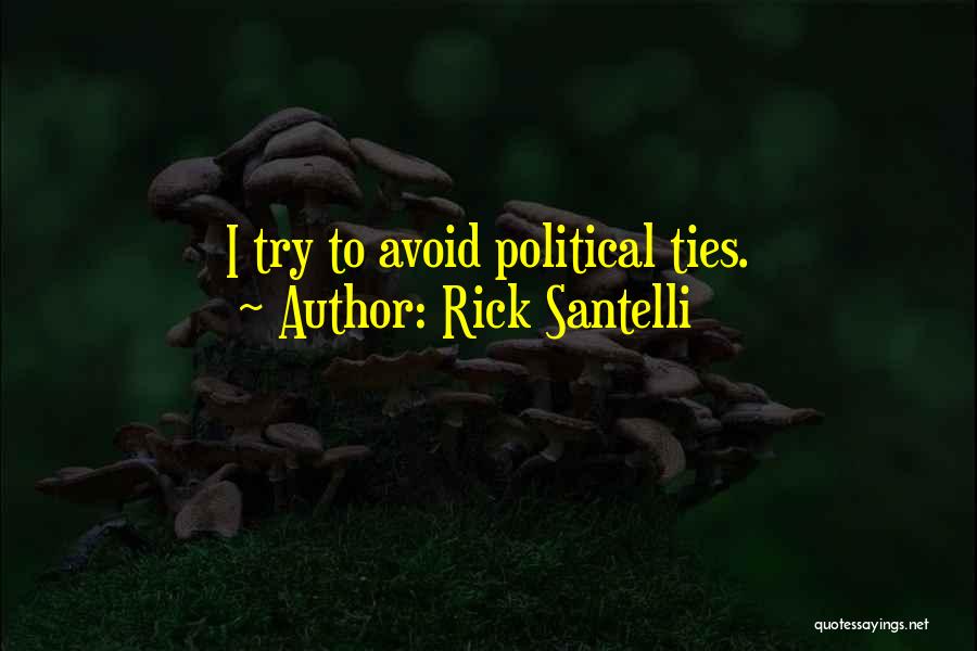 Rick Santelli Quotes: I Try To Avoid Political Ties.