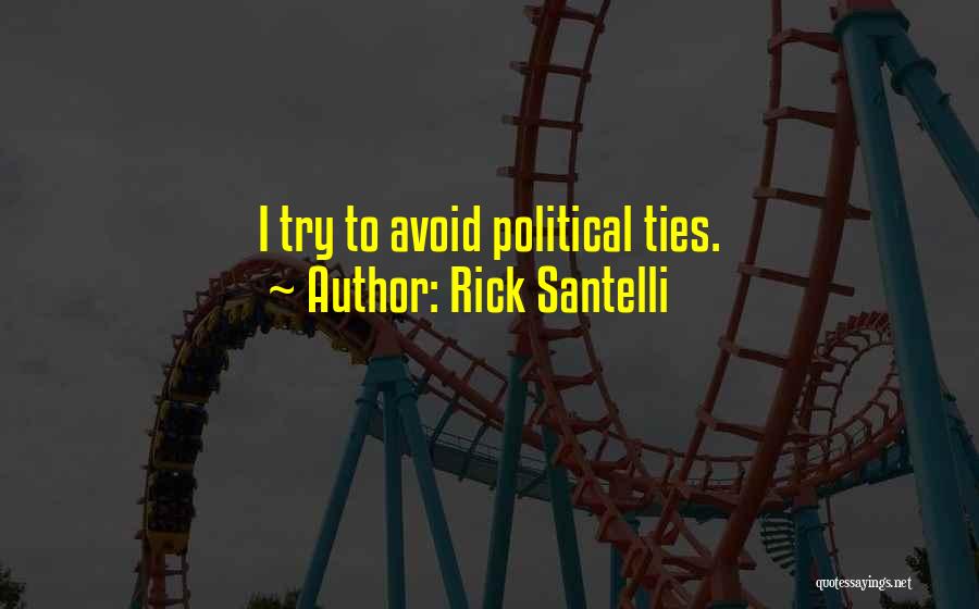 Rick Santelli Quotes: I Try To Avoid Political Ties.