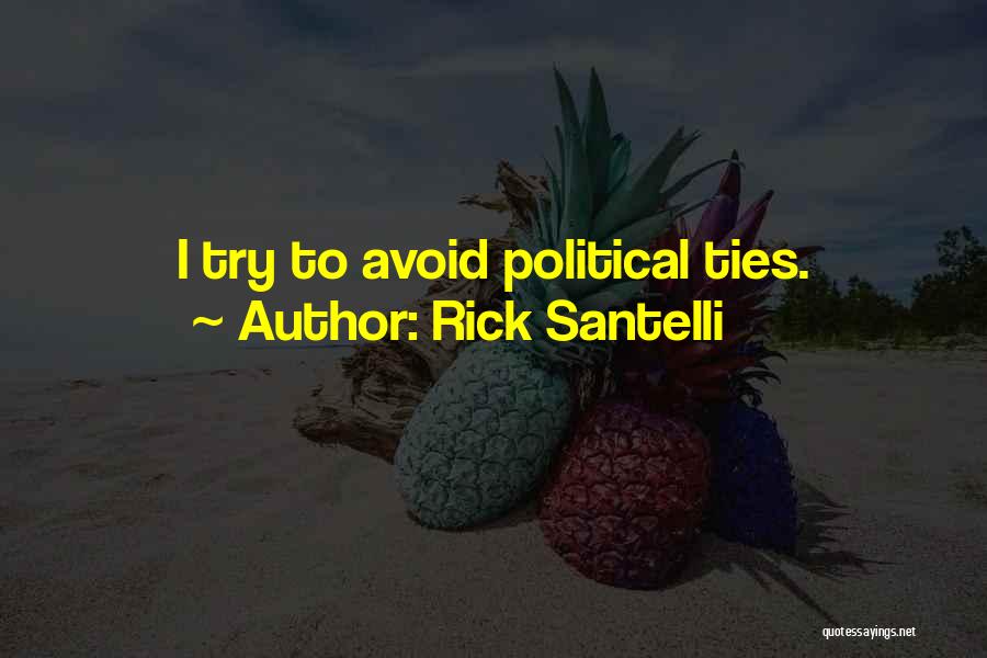 Rick Santelli Quotes: I Try To Avoid Political Ties.