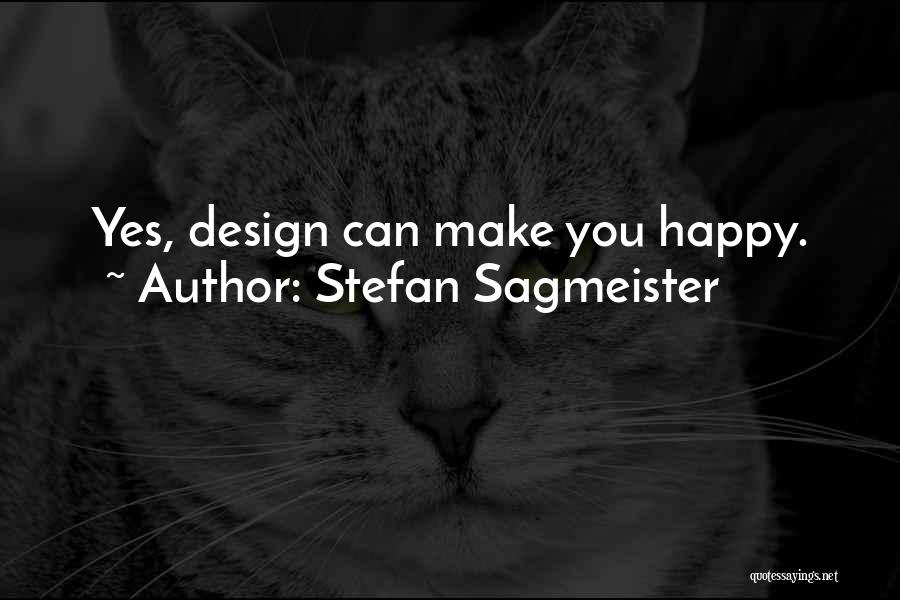 Stefan Sagmeister Quotes: Yes, Design Can Make You Happy.