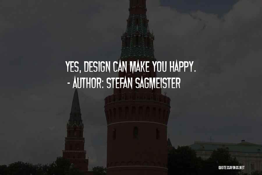 Stefan Sagmeister Quotes: Yes, Design Can Make You Happy.