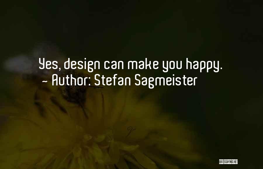 Stefan Sagmeister Quotes: Yes, Design Can Make You Happy.