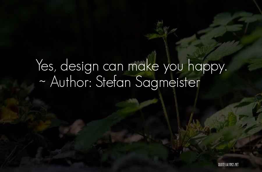 Stefan Sagmeister Quotes: Yes, Design Can Make You Happy.