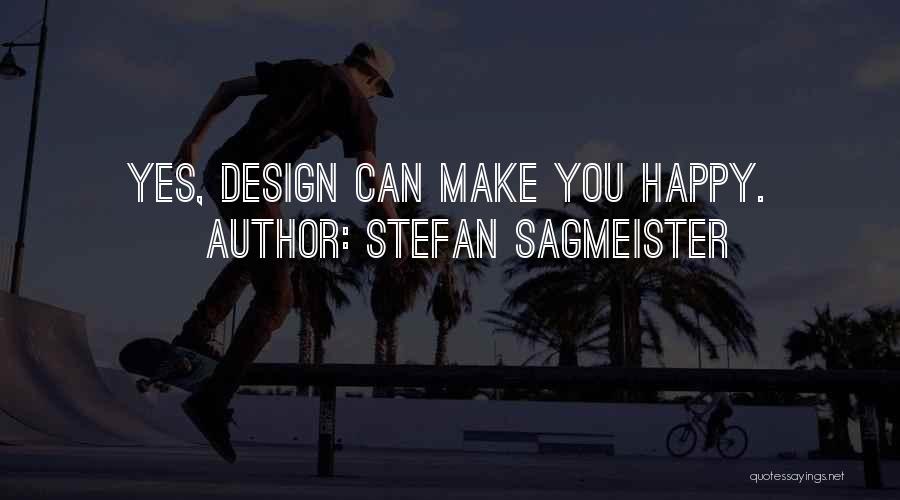 Stefan Sagmeister Quotes: Yes, Design Can Make You Happy.