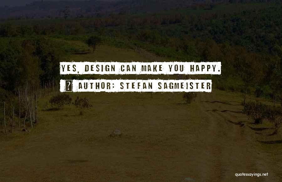 Stefan Sagmeister Quotes: Yes, Design Can Make You Happy.