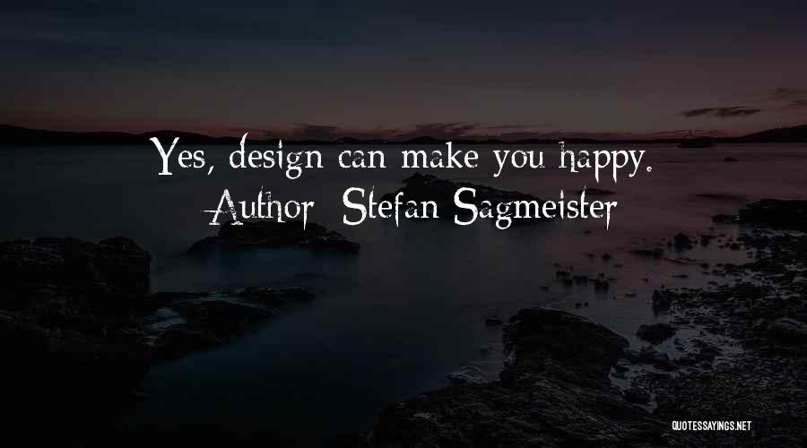 Stefan Sagmeister Quotes: Yes, Design Can Make You Happy.