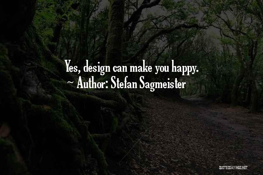 Stefan Sagmeister Quotes: Yes, Design Can Make You Happy.