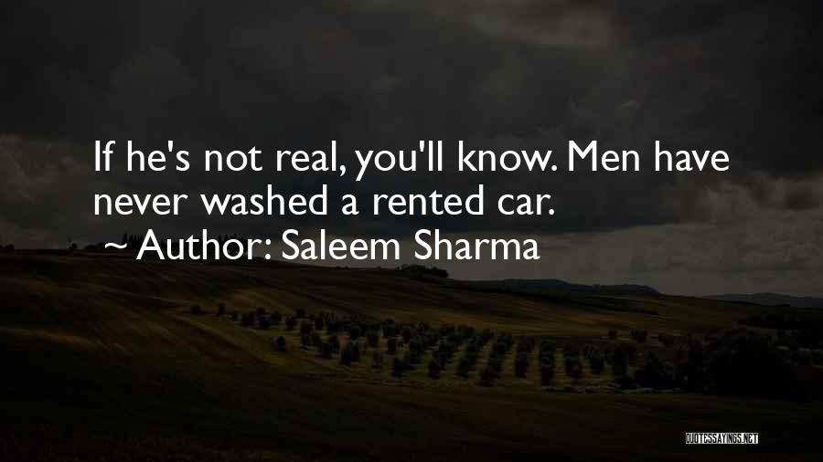 Saleem Sharma Quotes: If He's Not Real, You'll Know. Men Have Never Washed A Rented Car.