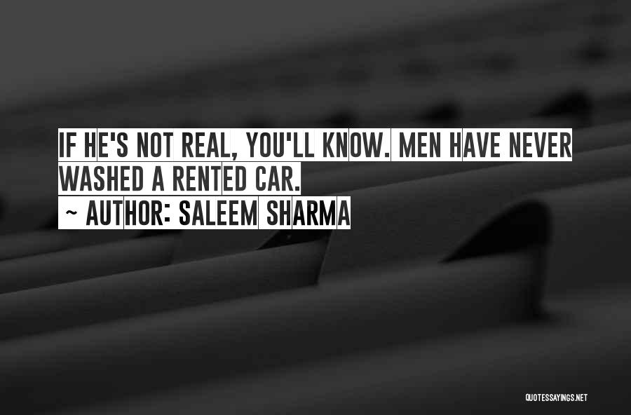 Saleem Sharma Quotes: If He's Not Real, You'll Know. Men Have Never Washed A Rented Car.