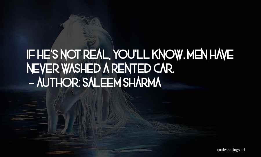 Saleem Sharma Quotes: If He's Not Real, You'll Know. Men Have Never Washed A Rented Car.