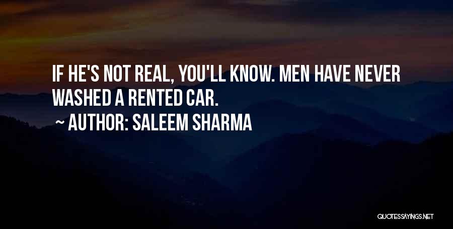 Saleem Sharma Quotes: If He's Not Real, You'll Know. Men Have Never Washed A Rented Car.