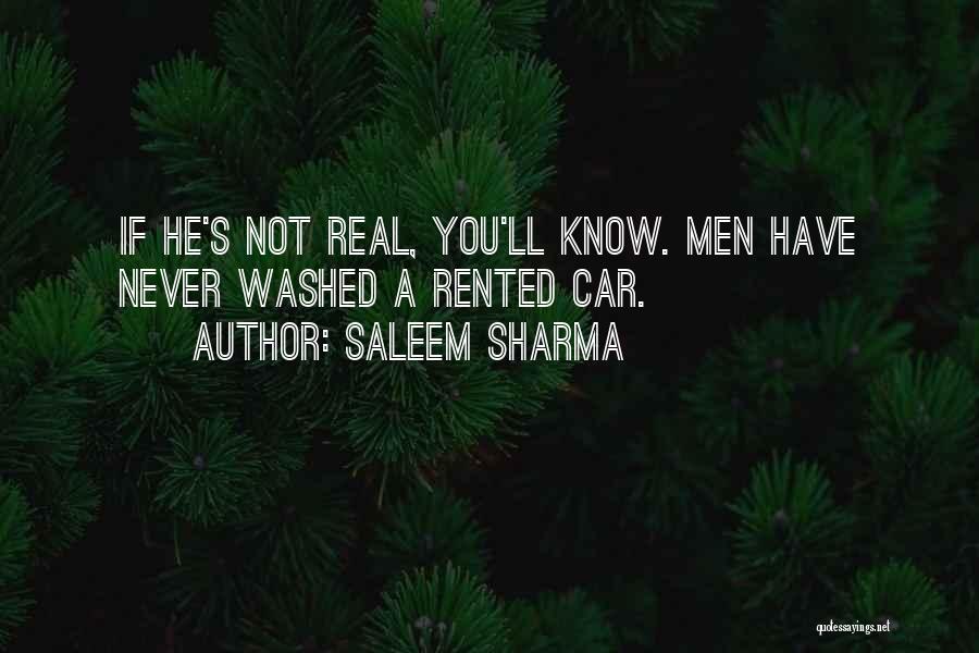 Saleem Sharma Quotes: If He's Not Real, You'll Know. Men Have Never Washed A Rented Car.