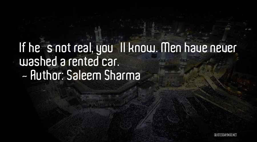 Saleem Sharma Quotes: If He's Not Real, You'll Know. Men Have Never Washed A Rented Car.