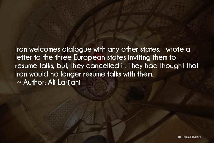 Ali Larijani Quotes: Iran Welcomes Dialogue With Any Other States. I Wrote A Letter To The Three European States Inviting Them To Resume