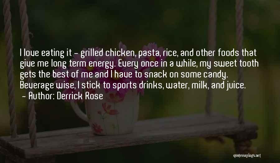 Derrick Rose Quotes: I Love Eating It - Grilled Chicken, Pasta, Rice, And Other Foods That Give Me Long Term Energy. Every Once