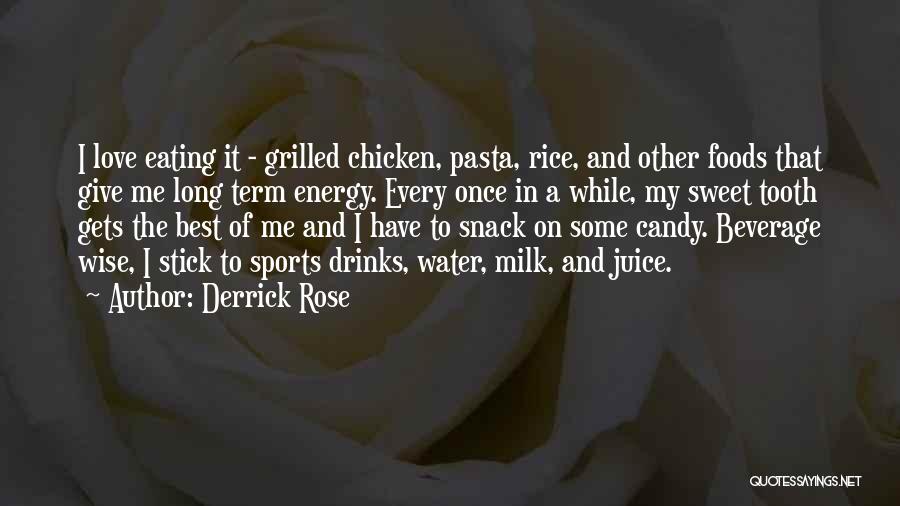 Derrick Rose Quotes: I Love Eating It - Grilled Chicken, Pasta, Rice, And Other Foods That Give Me Long Term Energy. Every Once