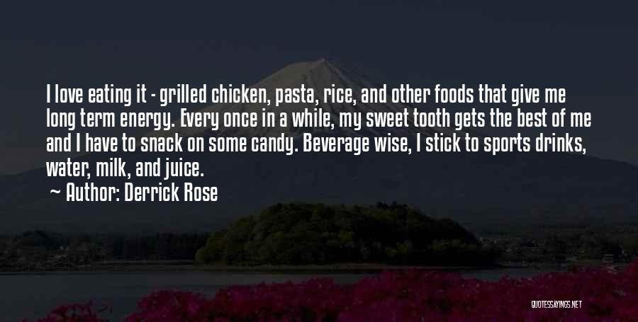 Derrick Rose Quotes: I Love Eating It - Grilled Chicken, Pasta, Rice, And Other Foods That Give Me Long Term Energy. Every Once