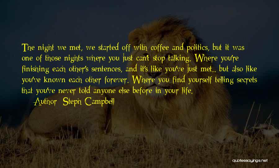 Steph Campbell Quotes: The Night We Met, We Started Off With Coffee And Politics, But It Was One Of Those Nights Where You