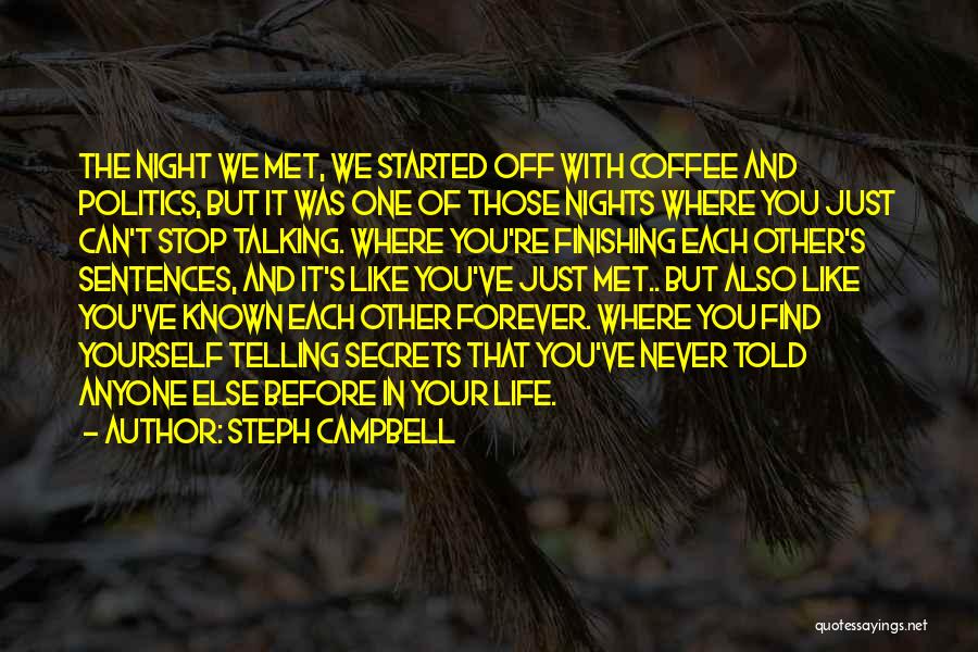 Steph Campbell Quotes: The Night We Met, We Started Off With Coffee And Politics, But It Was One Of Those Nights Where You