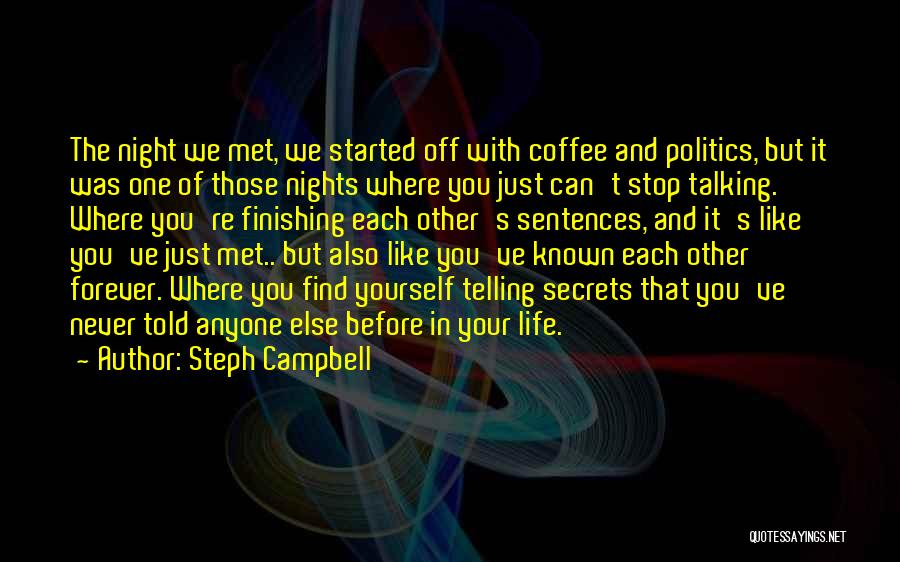 Steph Campbell Quotes: The Night We Met, We Started Off With Coffee And Politics, But It Was One Of Those Nights Where You