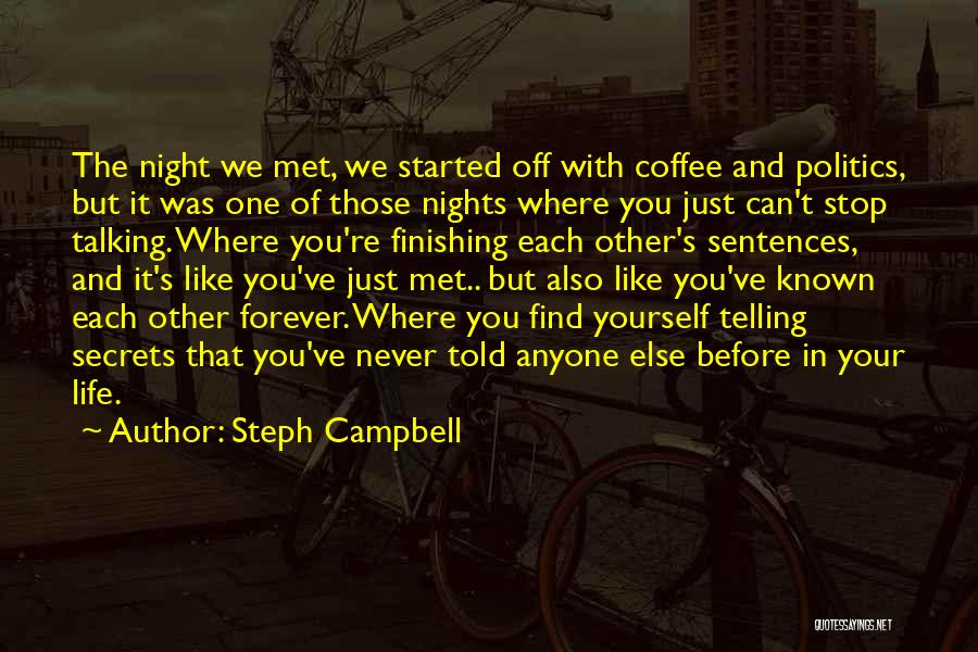 Steph Campbell Quotes: The Night We Met, We Started Off With Coffee And Politics, But It Was One Of Those Nights Where You