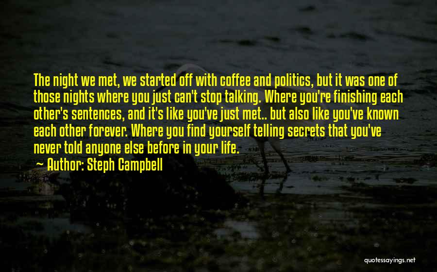 Steph Campbell Quotes: The Night We Met, We Started Off With Coffee And Politics, But It Was One Of Those Nights Where You