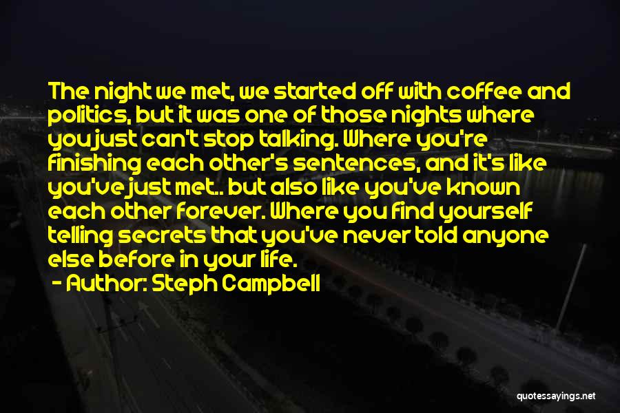 Steph Campbell Quotes: The Night We Met, We Started Off With Coffee And Politics, But It Was One Of Those Nights Where You