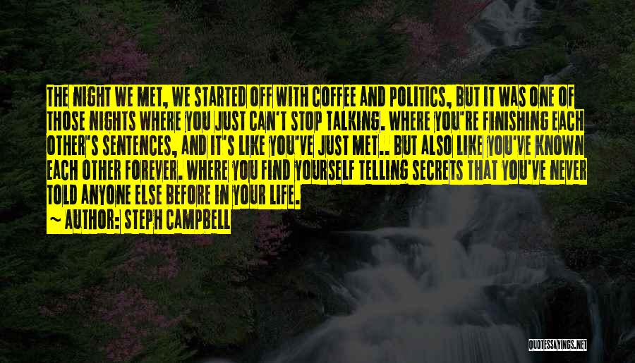 Steph Campbell Quotes: The Night We Met, We Started Off With Coffee And Politics, But It Was One Of Those Nights Where You