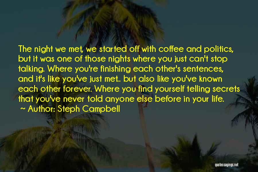 Steph Campbell Quotes: The Night We Met, We Started Off With Coffee And Politics, But It Was One Of Those Nights Where You