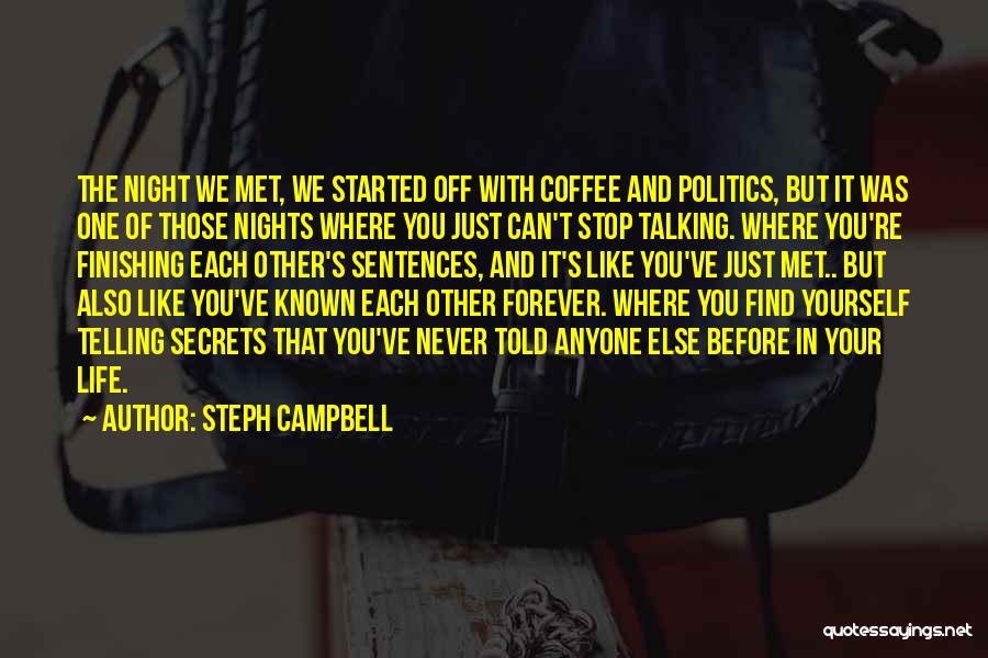 Steph Campbell Quotes: The Night We Met, We Started Off With Coffee And Politics, But It Was One Of Those Nights Where You