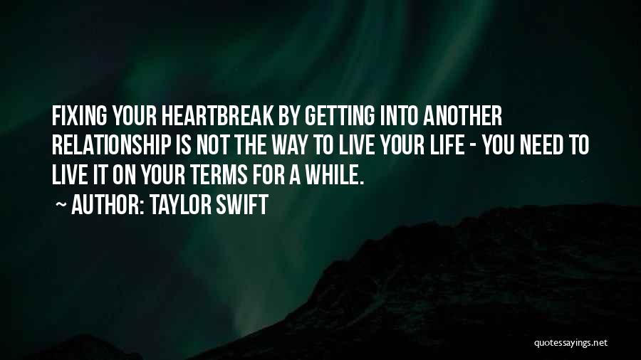 Taylor Swift Quotes: Fixing Your Heartbreak By Getting Into Another Relationship Is Not The Way To Live Your Life - You Need To