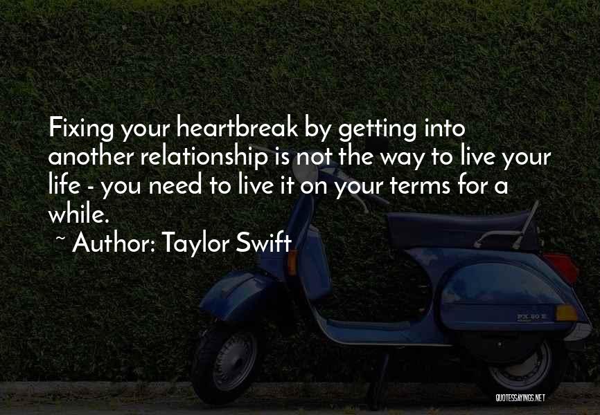 Taylor Swift Quotes: Fixing Your Heartbreak By Getting Into Another Relationship Is Not The Way To Live Your Life - You Need To