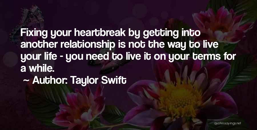 Taylor Swift Quotes: Fixing Your Heartbreak By Getting Into Another Relationship Is Not The Way To Live Your Life - You Need To