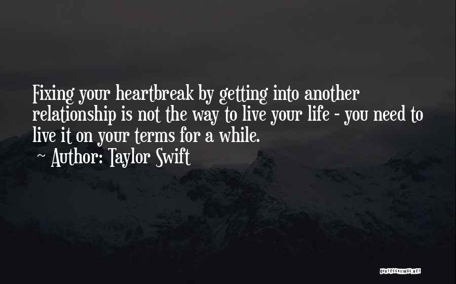 Taylor Swift Quotes: Fixing Your Heartbreak By Getting Into Another Relationship Is Not The Way To Live Your Life - You Need To