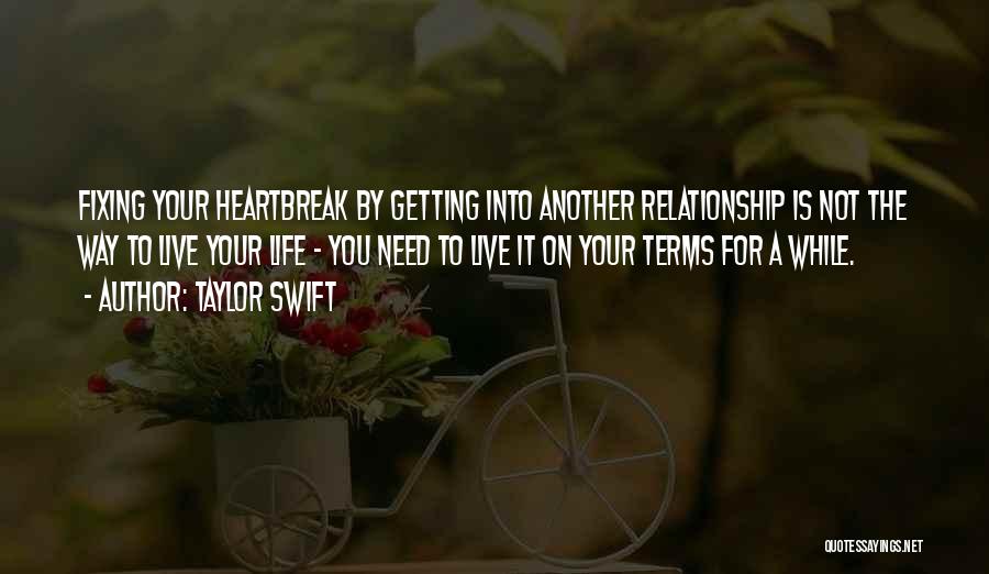 Taylor Swift Quotes: Fixing Your Heartbreak By Getting Into Another Relationship Is Not The Way To Live Your Life - You Need To