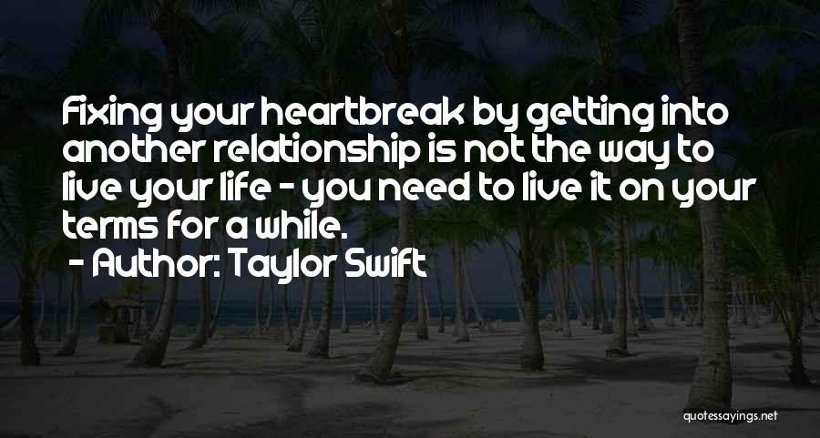 Taylor Swift Quotes: Fixing Your Heartbreak By Getting Into Another Relationship Is Not The Way To Live Your Life - You Need To