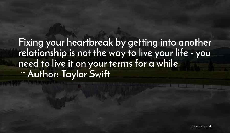 Taylor Swift Quotes: Fixing Your Heartbreak By Getting Into Another Relationship Is Not The Way To Live Your Life - You Need To