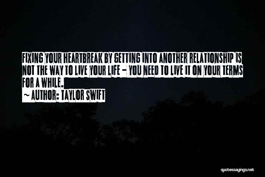 Taylor Swift Quotes: Fixing Your Heartbreak By Getting Into Another Relationship Is Not The Way To Live Your Life - You Need To