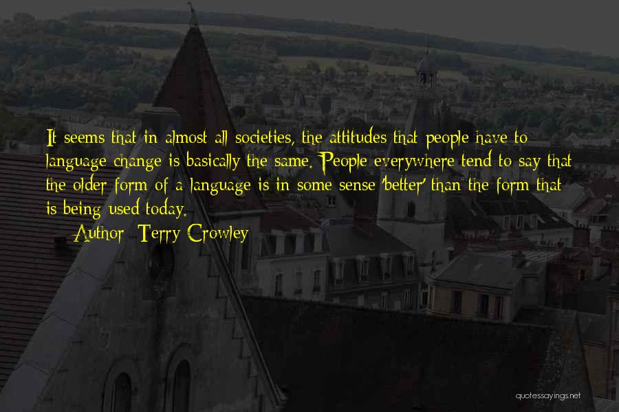 Terry Crowley Quotes: It Seems That In Almost All Societies, The Attitudes That People Have To Language Change Is Basically The Same. People