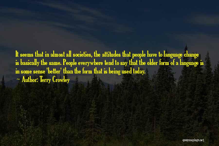 Terry Crowley Quotes: It Seems That In Almost All Societies, The Attitudes That People Have To Language Change Is Basically The Same. People