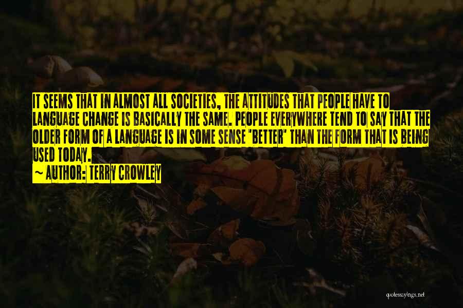 Terry Crowley Quotes: It Seems That In Almost All Societies, The Attitudes That People Have To Language Change Is Basically The Same. People