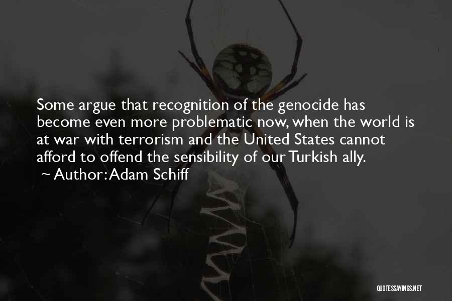 Adam Schiff Quotes: Some Argue That Recognition Of The Genocide Has Become Even More Problematic Now, When The World Is At War With