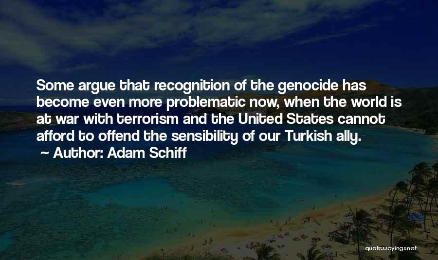 Adam Schiff Quotes: Some Argue That Recognition Of The Genocide Has Become Even More Problematic Now, When The World Is At War With