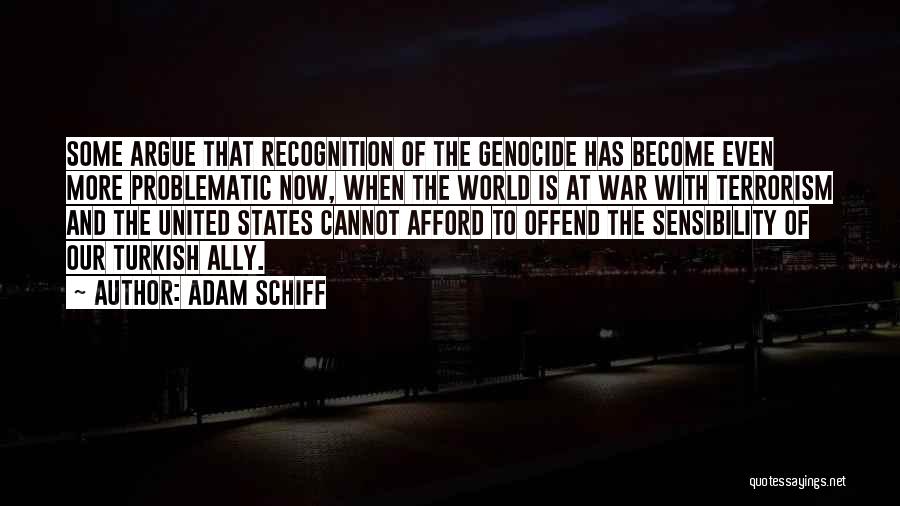 Adam Schiff Quotes: Some Argue That Recognition Of The Genocide Has Become Even More Problematic Now, When The World Is At War With